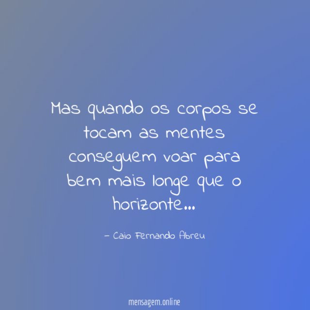 Mas quando os corpos se tocam as mentes
