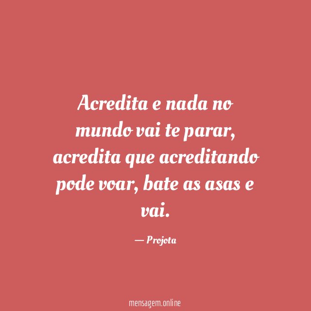 Acredita e nada no mundo vai te parar