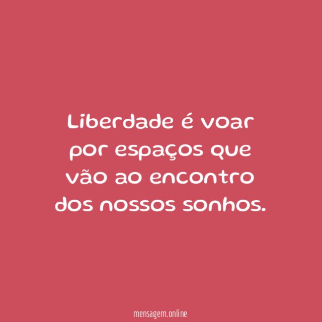 Liberdade é voar por espaços que vão ao
