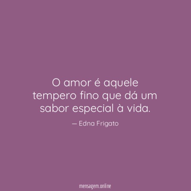 O amor é aquele tempero fino que dá um sabor especial à vida
