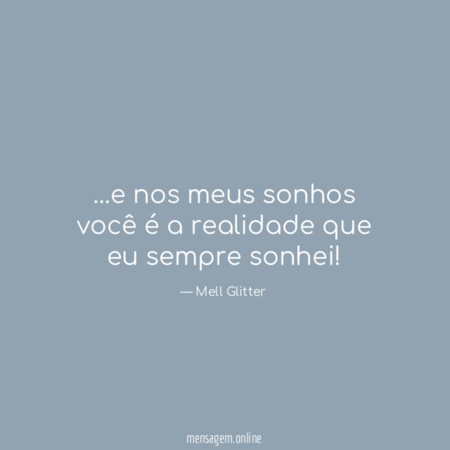e nos meus sonhos você é a realidade que eu sempre sonhei