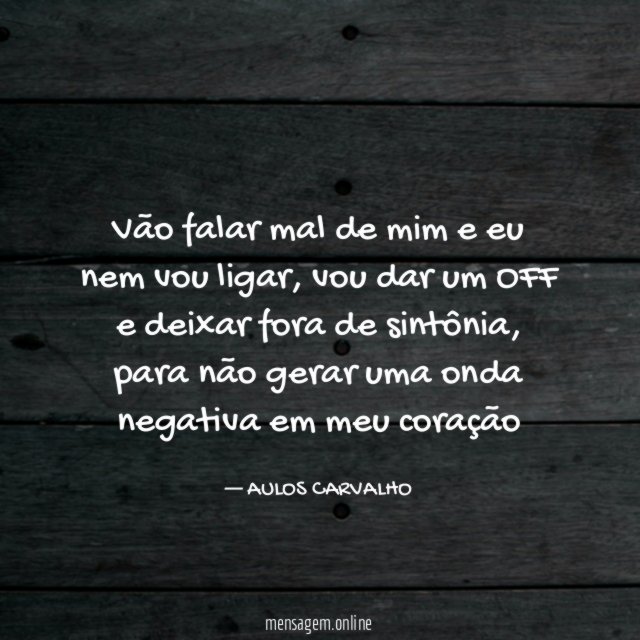 Vão falar mal de mim e eu nem vou ligar