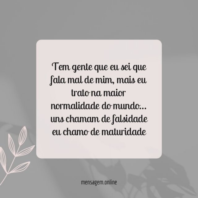 Tem gente que eu sei que fala mal de mim