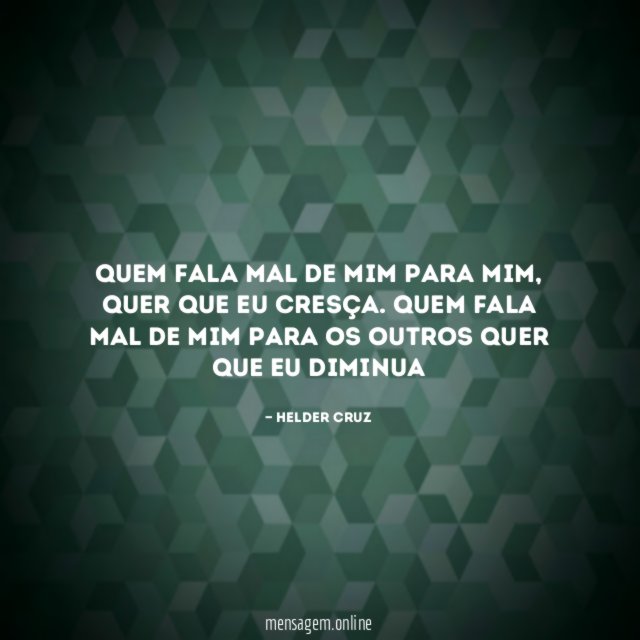 Quem fala mal de mim para mim