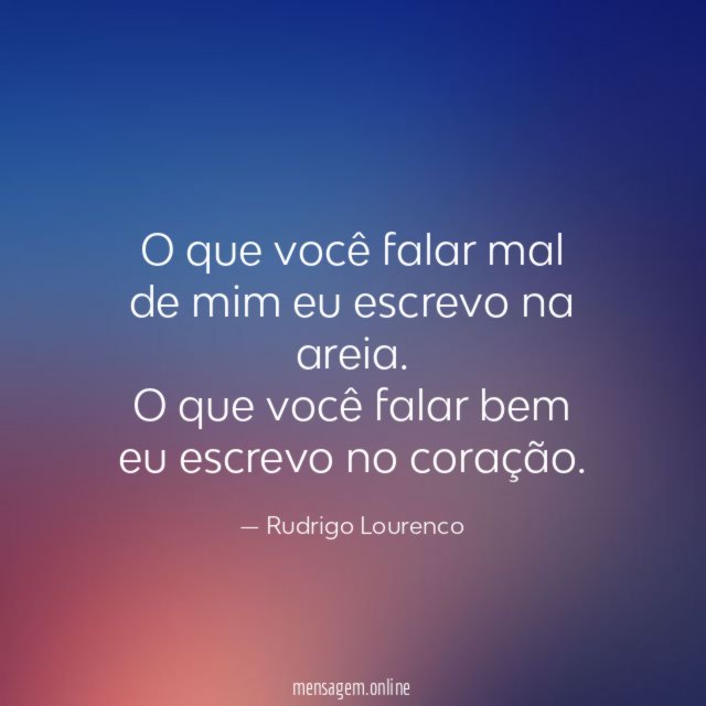 O que você falar mal de mim eu escrevo na areia