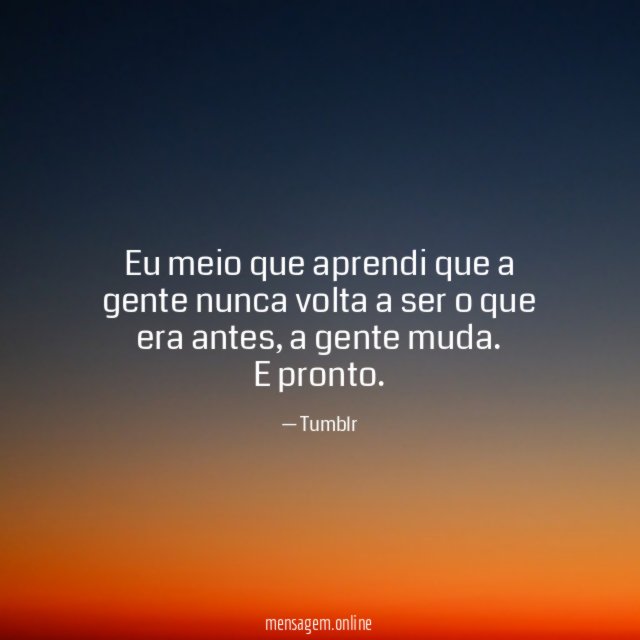 Eu meio que aprendi que a gente nunca