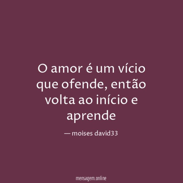 O amor é um vício que ofende
