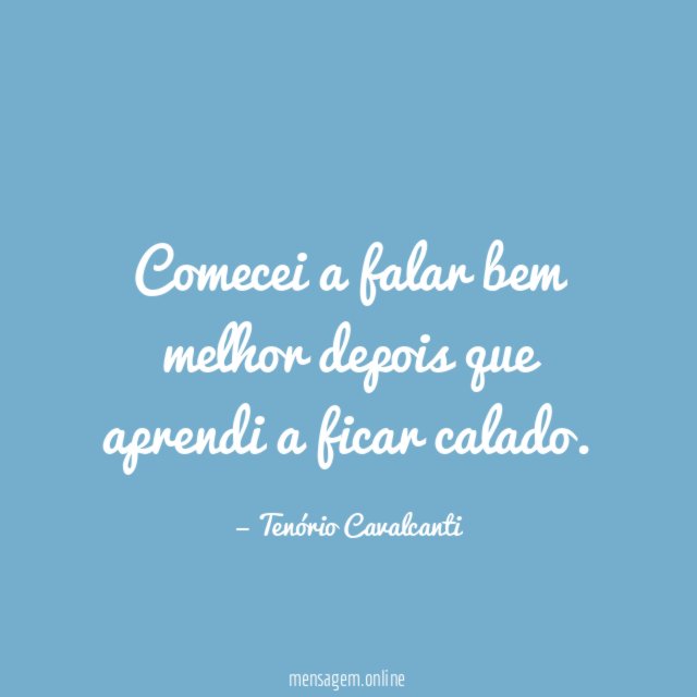 Comecei a falar bem melhor depois que aprendi a ficar calado