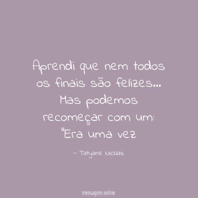 Aprendi que nem todos os finais são felizes