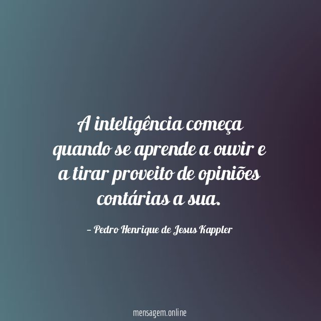 A inteligência começa quando se aprende a ouvir