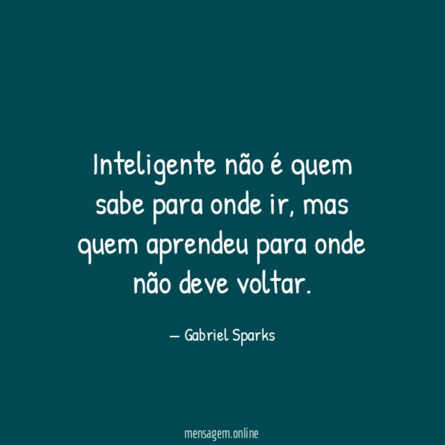 Inteligente não é quem sabe para onde ir