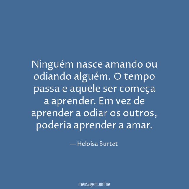 Ninguém nasce amando ou odiando alguém