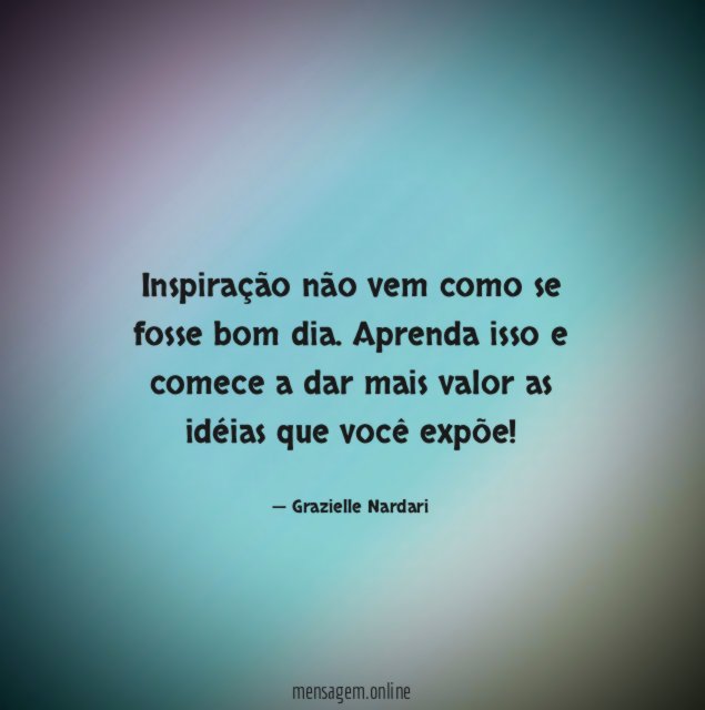 Inspiração não vem como se fosse bom dia