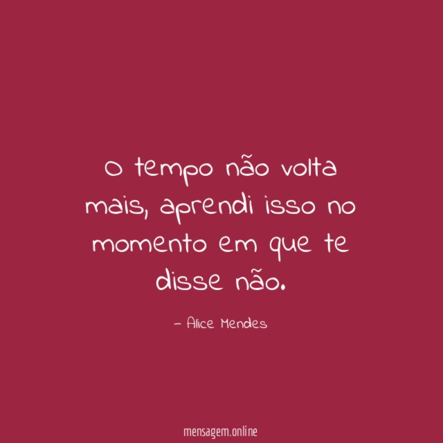 O tempo não volta mais