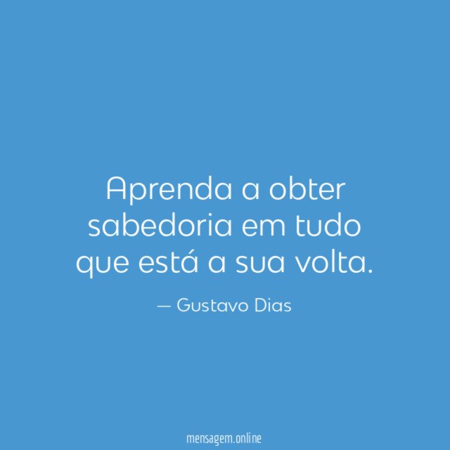 Aprenda a obter sabedoria em tudo que está a sua volta