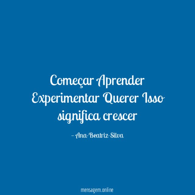 Começar Aprender Experimentar Querer Isso significa crescer