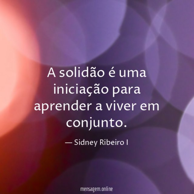 A solidão é uma iniciação para aprender a viver em conjunto