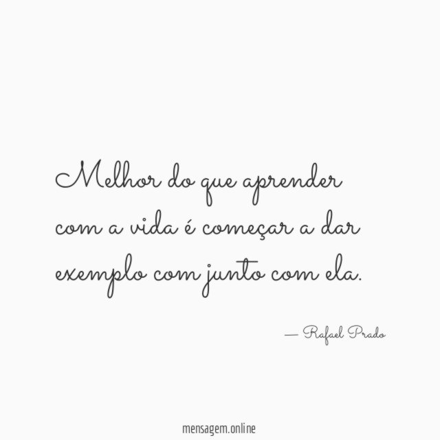 Melhor do que aprender com a vida é