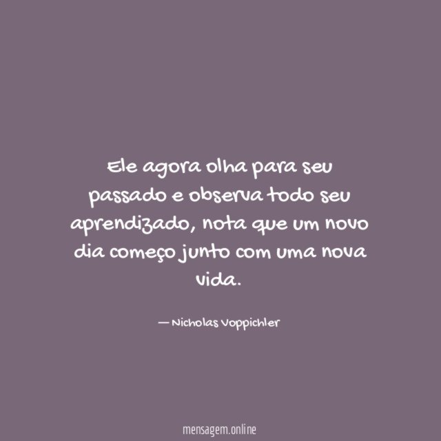 Ele agora olha para seu passado e observa todo seu aprendizado
