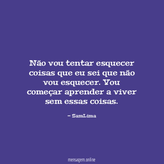 Não vou tentar esquecer coisas que eu sei