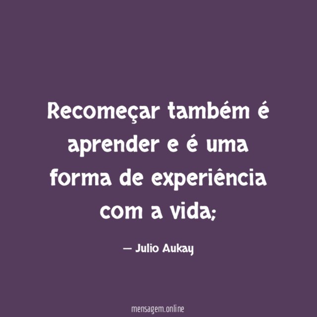 Recomeçar também é aprender e é uma forma