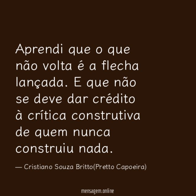Aprendi que o que não volta é a flecha lançada