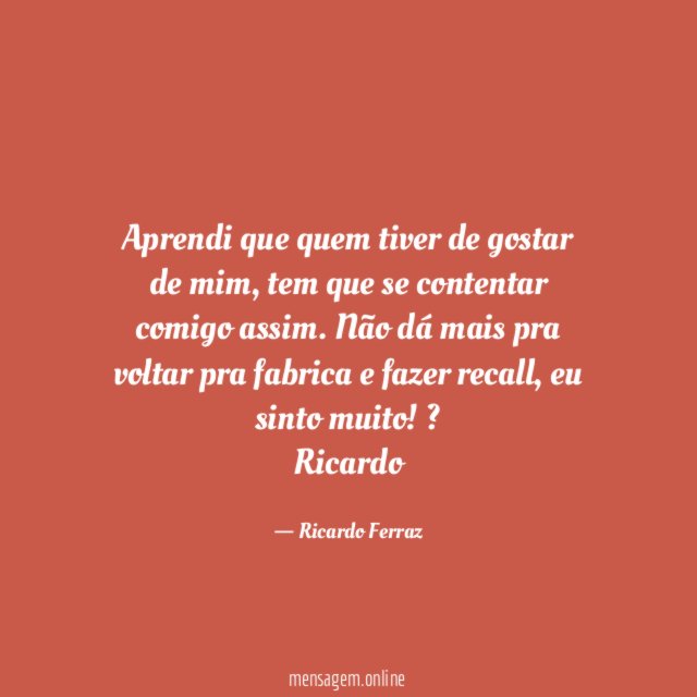 Aprendi que quem tiver de gostar de mim