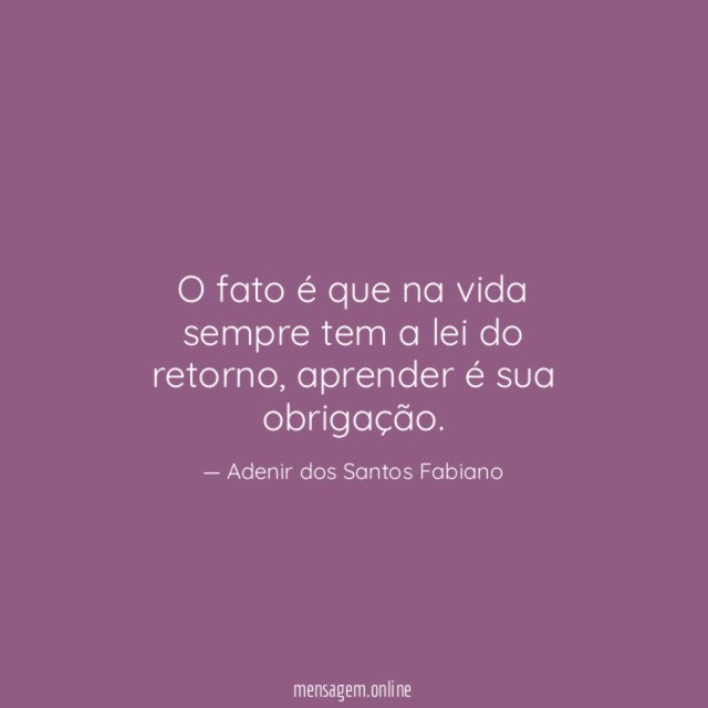 O fato é que na vida sempre tem a lei do retorno