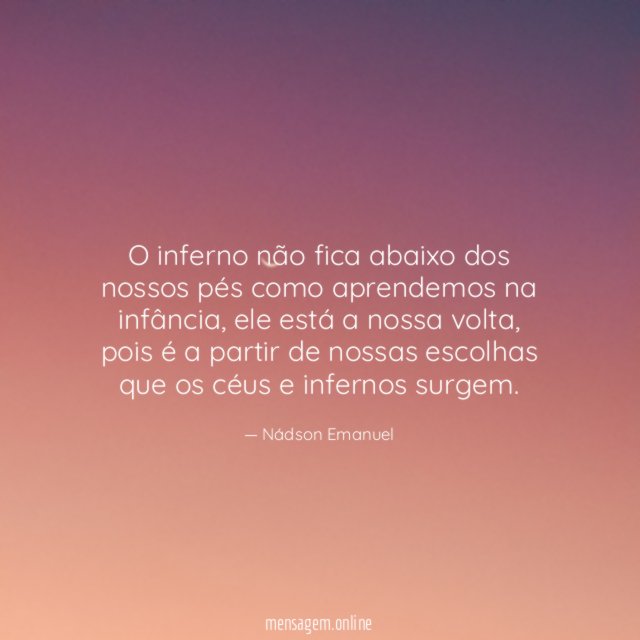 O inferno não fica abaixo dos nossos pés
