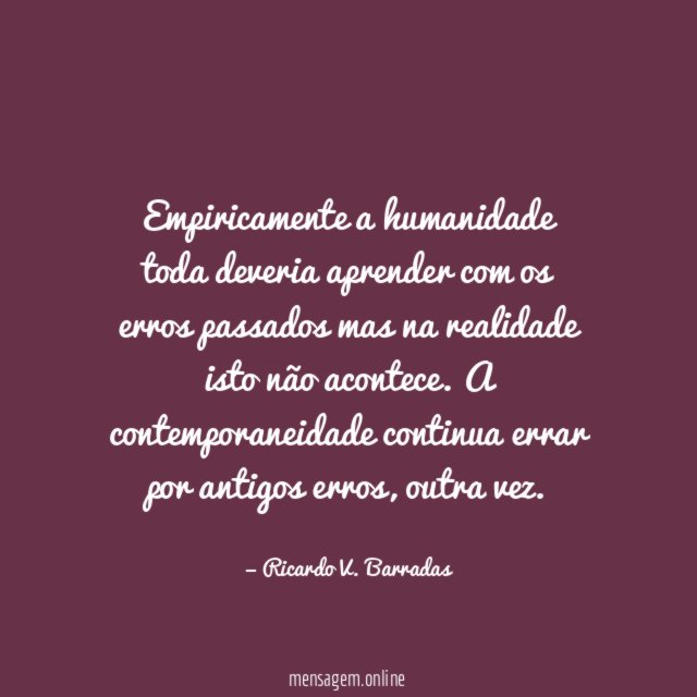 Empiricamente a humanidade toda deveria aprender com os
