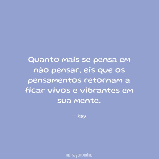 Quanto mais se pensa em não pensar
