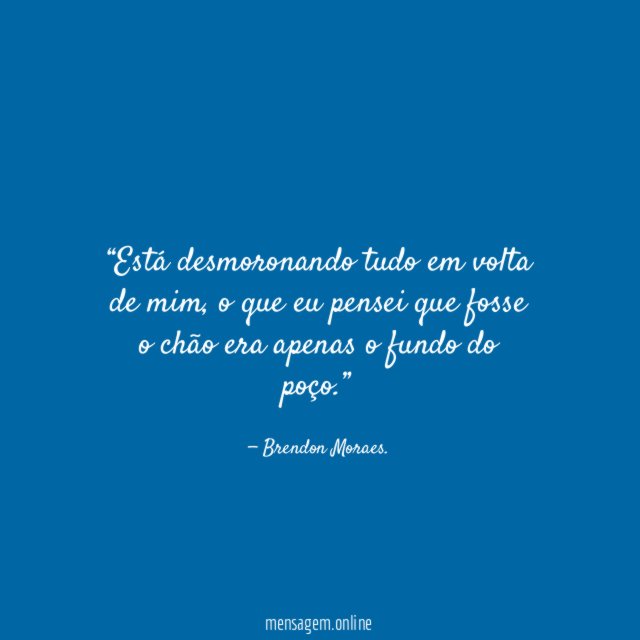 Está desmoronando tudo em volta de mim