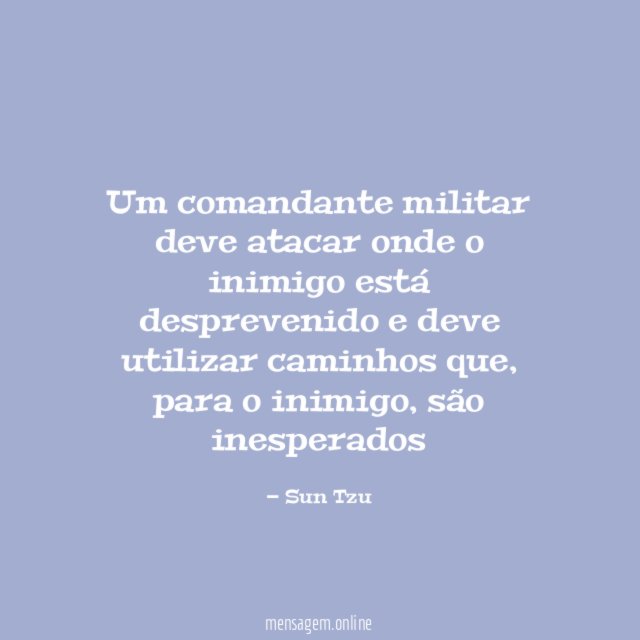 um comandante militar deve atacar onde o inimigo