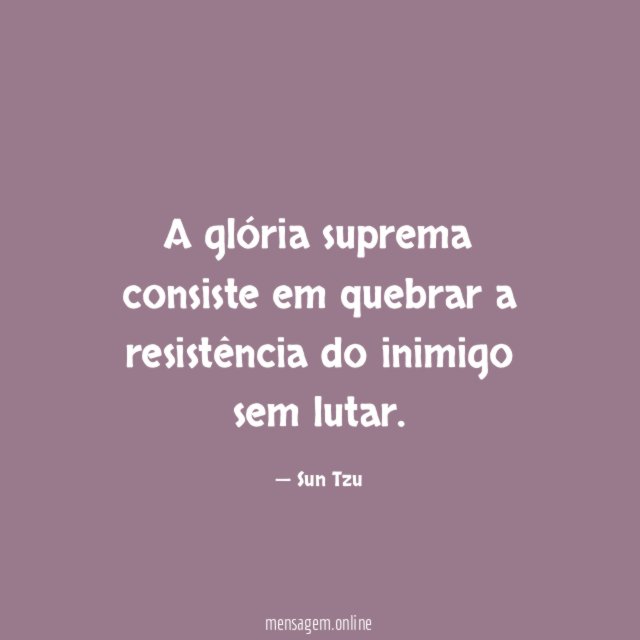 A glória suprema consiste em quebrar a resistência