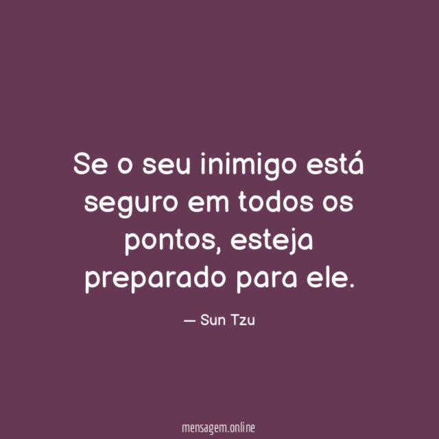 Se o seu inimigo está seguro em todos os pontos