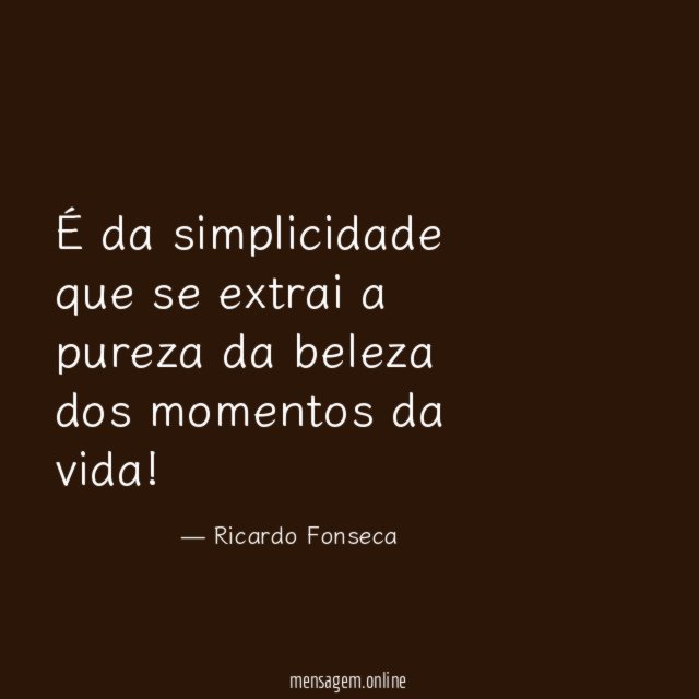 É da simplicidade que se extrai a pureza