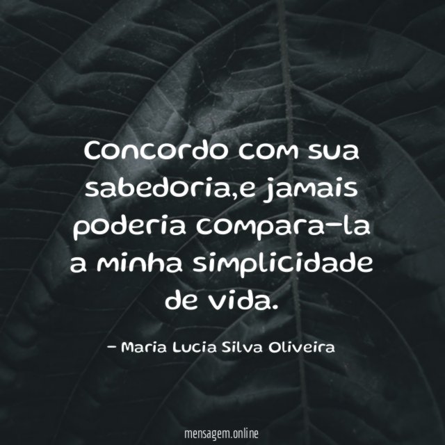 Concordo com sua sabedoria