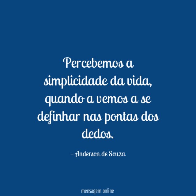 Percebemos a simplicidade da vida