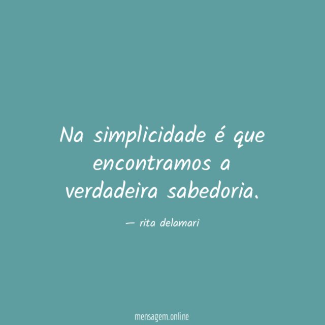 Na simplicidade é que encontramos a verdadeira sabedoria