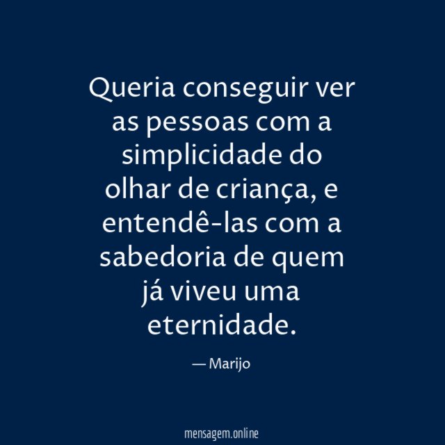 Queria conseguir ver as pessoas com a simplicidade