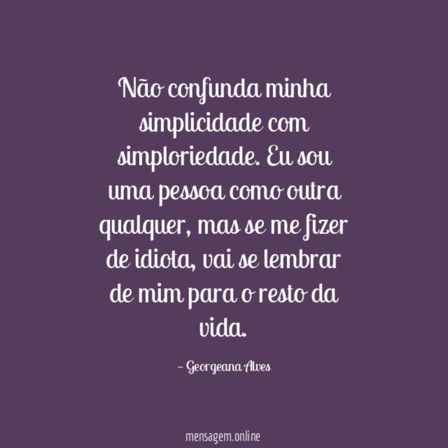 Não confunda minha simplicidade com simploriedade