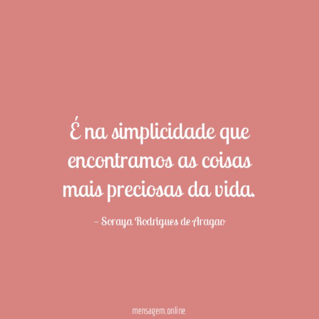 É na simplicidade que encontramos as coisas mais preciosas da vida