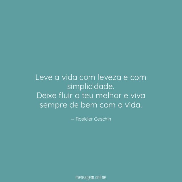 Leve a vida com leveza e com simplicidade