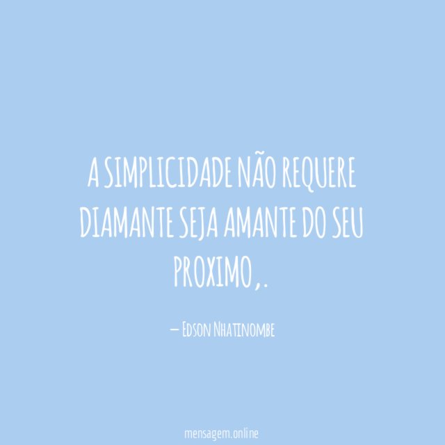 A simplicidade não requere diamante Seja amante Do seu proximo