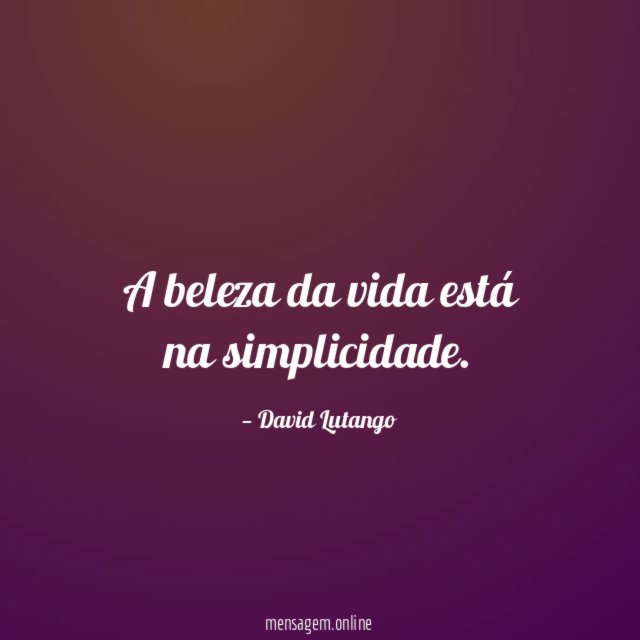 A beleza da vida está na simplicidade