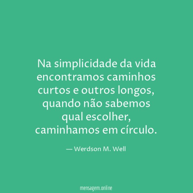 Na simplicidade da vida encontramos caminhos curtos e outros longos
