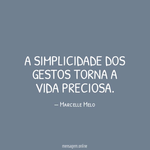 A simplicidade dos gestos torna a vida preciosa