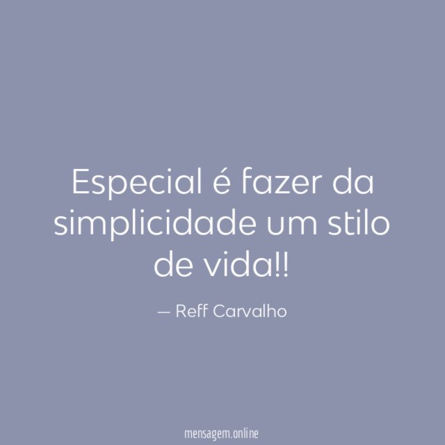Especial é fazer da simplicidade um stilo de vida