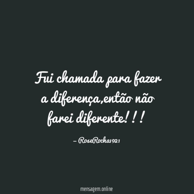 Fui chamada para fazer a diferença