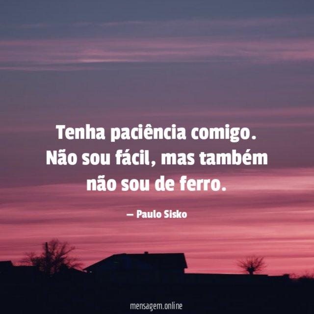 Tenha paciência comigo